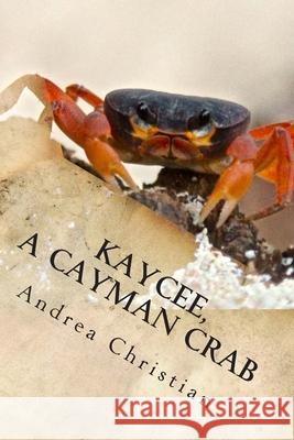 KayCee, A Cayman Crab Christian, Andrea 9781502588388