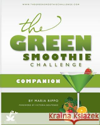 The Green Smoothie Challenge Companion Maria Rippo 9781502588401 Createspace