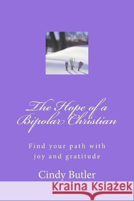 The Hope of a Bipolar Christian: Find your path with joy and gratitude Marble, Luke 9781502589071 Createspace