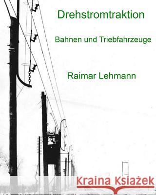 Drehstromtraktion: Bahnen und Triebfahrzeuge Lehmann, Raimar 9781502589507 Createspace