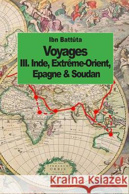 Voyages: Inde, Extrême-Orient, Espagne & Soudan (tome 3) Defremery, C. 9781502590800