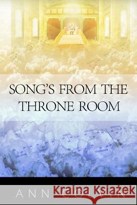 Songs From The Throne Room Colvin, Ann 9781502591487