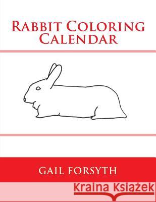 Rabbit Coloring Calendar Gail Forsyth 9781502593276