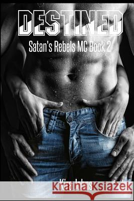 Destined: Satan's Rebels MC - Book 2 Kira Johns 9781502593283