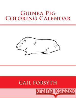 Guinea Pig Coloring Calendar Gail Forsyth 9781502593436
