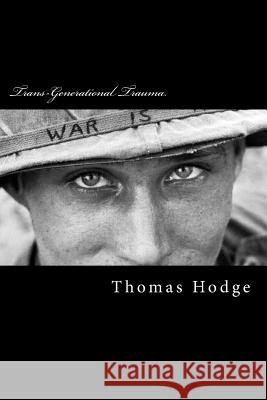 Trans-Generational Trauma: Passing It On Hodge, Thomas 9781502594266 Createspace