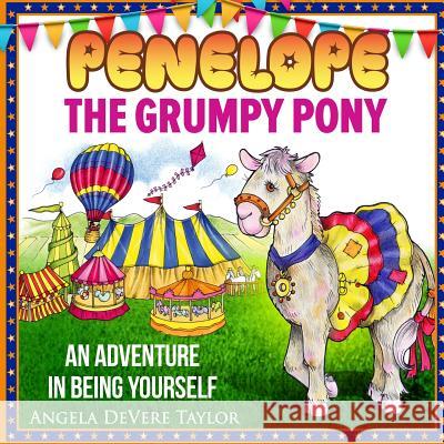 Penelope, the Grumpy Pony: (An Adventure in Being Yourself) Angela Devere Taylor Paw Prints Design &. Illustration 9781502594303