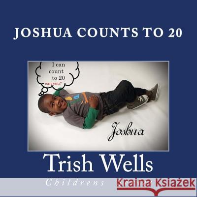 Joshua counts to 20 Wells, Trish 9781502594617 Createspace