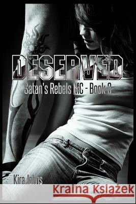 Deserved: Satan's Rebels MC Book 3 Kira Johns 9781502594884