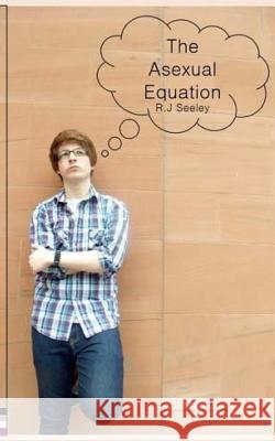 The Asexual Equation R. J. Seeley 9781502595171 Createspace