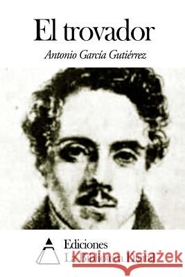 El trovador Gutierrez, Antonio Garcia 9781502595553