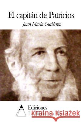 El capitán de Patricios Gutierrez, Juan Maria 9781502596291