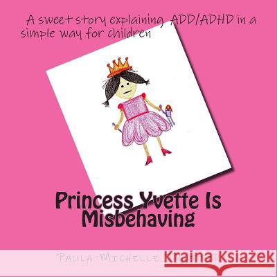 Princess Yvette Is Misbehaving Paula-Michelle Trotter 9781502598394