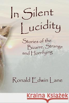 In Silent Lucidity Ronald Edwin Lane 9781502598776