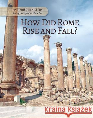 How Did Rome Rise and Fall? Anita Croy 9781502628060 Cavendish Square Publishing
