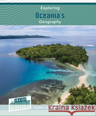 Exploring Oceania's Geography Heather Smore 9781502674111 Cavendish Square Publishing