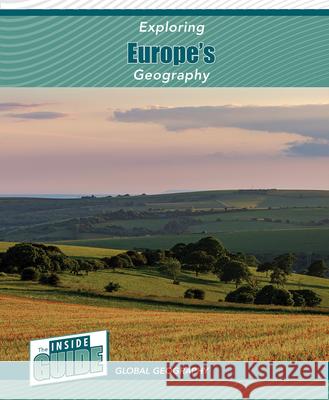 Exploring Europe's Geography Heather Smore 9781502674173 Cavendish Square Publishing