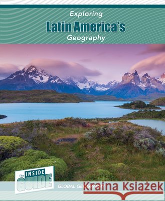 Exploring Latin America's Geography Heather Smore 9781502674203 Cavendish Square Publishing