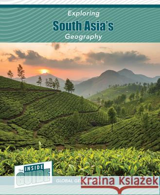 Exploring South Asia's Geography Heather Smore 9781502674265 Cavendish Square Publishing
