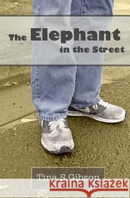 The Elephant in the Street Tina S. Gibson 9781502700285 Createspace