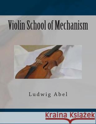 Violin School of Mechanism Ludwig Abel Paul M. Fleury 9781502700414 Createspace