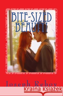 Bite-Sized Beauty! Joseph a. Reboy 9781502700681 Createspace Independent Publishing Platform