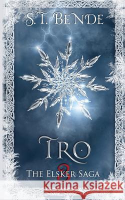 Tro: The Elsker Saga: Book Three St Bende 9781502701305