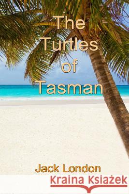 The Turtles of Tasman Jack London Russell Lee 9781502701336 Createspace