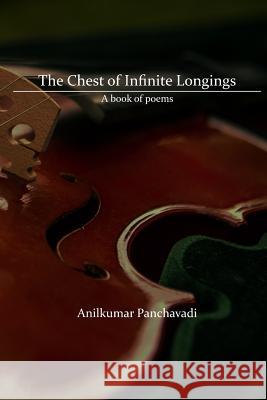 The Chest of Infinite Longings Anilkumar Panchavadi 9781502701619