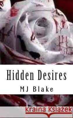 Hidden Desires: There's nothing worse than waiting and not knowing what'll happen to you. Your own imagination can be crueler than any Blake, Mj 9781502702654 Createspace