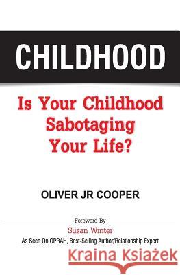 Childhood: Is Your Childhood Sabotaging Your Life? Oliver Jr. Cooper 9781502703712