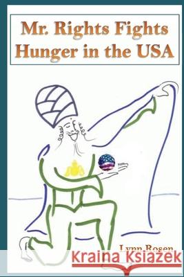 Mr. Rights Fights Hunger in the USA Lynn Rosen 9781502705082 Createspace Independent Publishing Platform