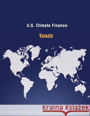 U.S. Climate Finance: Vanuatu U. S. Department of State 9781502705136 Createspace