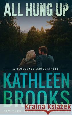 All Hung Up: Bluegrass Single #1 Kathleen Brooks 9781502705228 Createspace Independent Publishing Platform