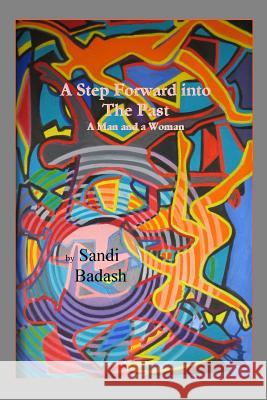 A Step Forward into The Past: A Man and a Woman Badash, Sandi 9781502705570