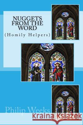 Nuggets From The Word: (Homily Helpers) Philip Edward Phlegar Weeks 9781502705815 Createspace Independent Publishing Platform
