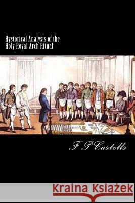 Hystorical Analysis of the Holy Royal Arch Ritual Rev F. De P 9781502705877 Createspace