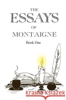 The Essays of Montaigne, Book 1 Michel Montaigne David G. Payne 9781502705921 Createspace