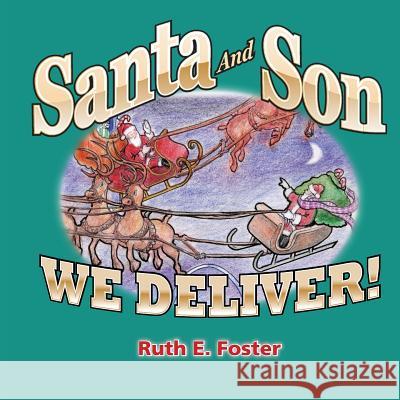 Santa and Son: We Deliver Ruth E. Foster 9781502706867 Createspace