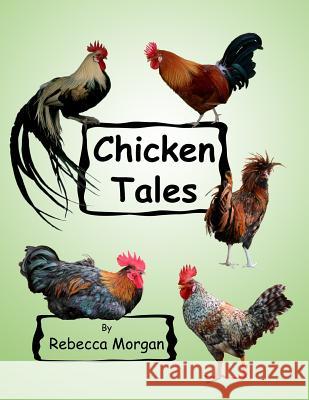 Chicken Tales Rebecca Morgan 9781502707086 Createspace