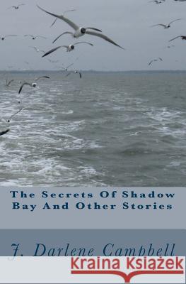 The Secrets Of Shadow Bay And Other Stories Campbell, J. Darlene 9781502707130