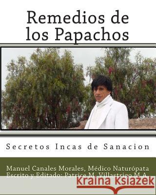 Remedios de los Papachos: Secretos Incas de Sanación Villastrigo M. a., Patrice M. 9781502707581 Createspace