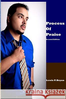 Process of Praise, Second Edition Lewis P. Bryon 9781502707901 Createspace