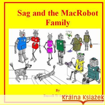 Sag and the MacRobot Family Smith Jr, Russell W. 9781502707949 Createspace Independent Publishing Platform