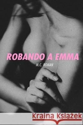 Robando A Emma Roman, M. C. 9781502708496 Createspace