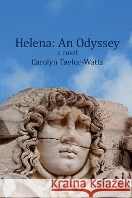 Helena: An Odyssey Carolyn Taylor-Watts 9781502708526 Createspace