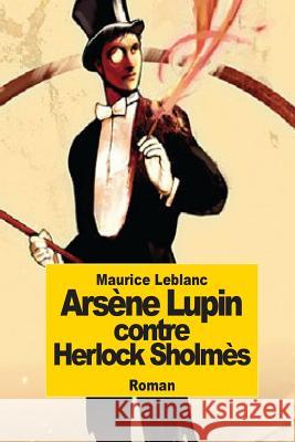 Arsène Lupin contre Herlock Sholmès LeBlanc, Maurice 9781502708731 Createspace