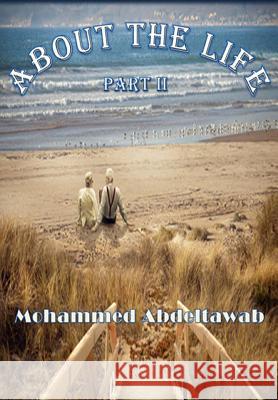 About The Life: Part II Mohammed Abdeltawab 9781502708816 Createspace Independent Publishing Platform