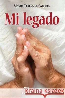 Mi legado De Calcuta, Madre Teresa 9781502709509 Createspace