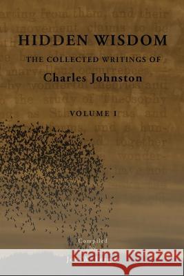 Hidden Wisdom V.1: Collected Writings of Charles Johnston Charles Johnston Jon W. Fergus 9781502711229 Createspace